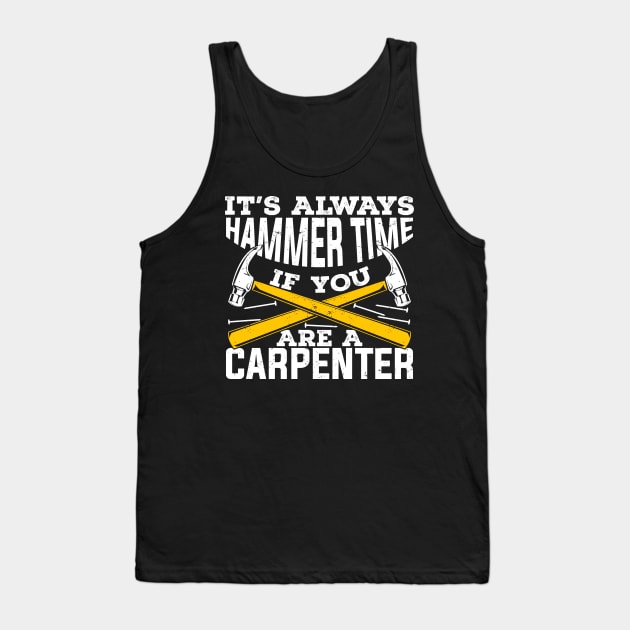 It's Always Hammer Time If You Are A Carpenter Tank Top by Dolde08